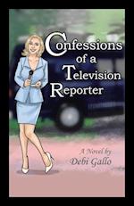 Confessions of a Television Reporter