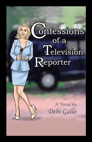 Confessions of a Television Reporter