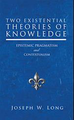 Two Existential Theories of Knowledge
