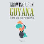 Growing up in Guyana Formerly British Guiana