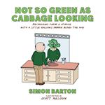 Not So Green as Cabbage Looking