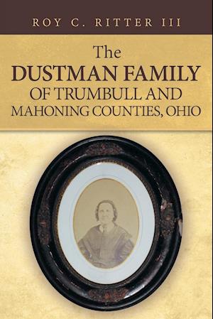 The Dustman Family of Trumbull and Mahoning Counties, Ohio