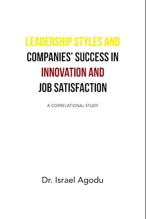 Leadership Styles and Companies' Success in Innovation and Job Satisfaction