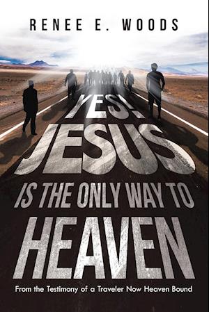 Yes! Jesus Is the Only Way to Heaven