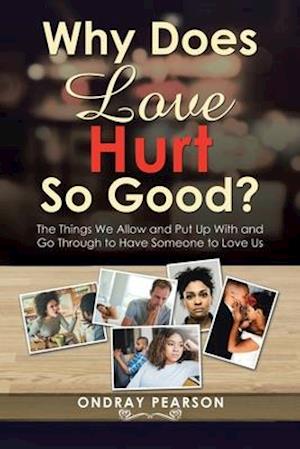 Why Does Love Hurt so Good?