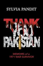 Thank You, Pakistan: Memoirs of a 1971 War Survivor 