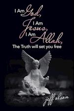 I Am God, I Am Jesus, I Am Allah, the Truth Will Set You Free 