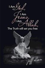 I Am God, I Am Jesus, I Am Allah, the Truth Will Set You Free
