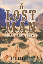 A Lost Man: Clay Wade, Book 3 