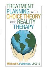 Treatment Planning with Choice Theory and Reality Therapy 