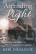 Ascending the Light: Book Three in the Fostered Love Series. 