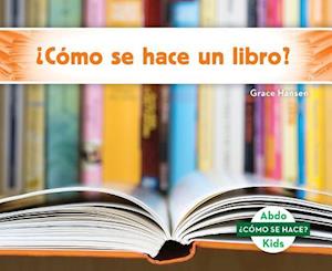 ¿cómo Se Hace Un Libro? (How Is a Book Made?) (Spanish Version)