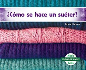 Instrument filter Selvforkælelse Få ¿cómo Se Hace Un Suéter? (How Is a Sweater Made?) (Spanish Version) af  Grace Hansen som Ukendt bog på spansk