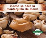 ¿cómo Se Hace La Mantequilla de Maní? (How Is Peanut Butter Made?) (Spanish Version)