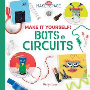 Make It Yourself! Bots & Circuits