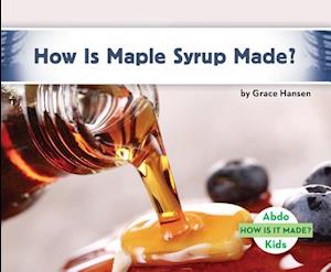 How Is Maple Syrup Made?