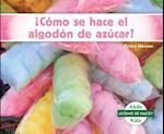 ¿cómo Se Hace El Algodón de Azúcar? (How Is Cotton Candy Made?)