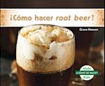 ¿cómo Hacer Root Beer? (How Is Root Beer Made?)