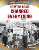 How the Bomb Changed Everything