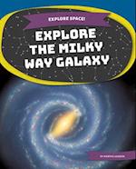 Explore the Milky Way Galaxy