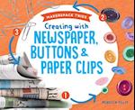 Creating with Newspaper, Buttons & Paper Clips