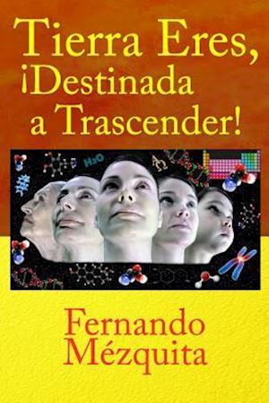 Tierra Eres, ¡destinada a Trascender!