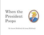 When The President Poops
