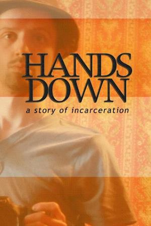 Hands Down : A Story of Incarceration