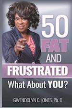50 Fat and Frustrated