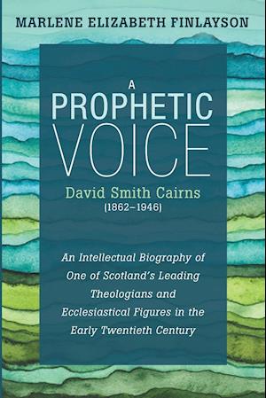 A Prophetic Voice-David Smith Cairns (1862-1946)