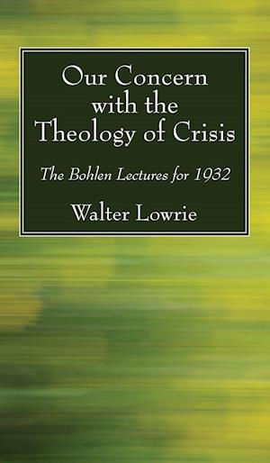 Our Concern with the Theology of Crisis