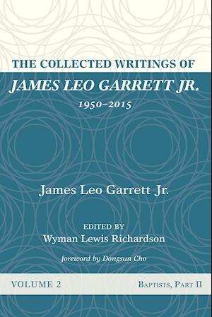 The Collected Writings of James Leo Garrett Jr., 1950-2015