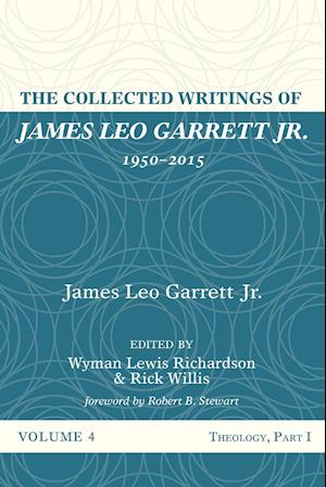 The Collected Writings of James Leo Garrett Jr., 1950-2015