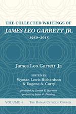Collected Writings of James Leo Garrett Jr., 1950-2015: Volume Six