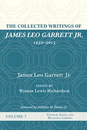 The Collected Writings of James Leo Garrett Jr., 1950-2015