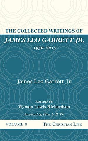 The Collected Writings of James Leo Garrett Jr., 1950-2015