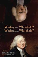 Wesley and Whitefield? Wesley versus Whitefield?