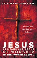 Jesus as Means and Locus of Worship in the Fourth Gospel