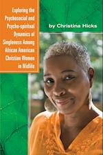 Exploring the Psychosocial and Psycho-spiritual Dynamics of Singleness Among African American Christian Women in Midlife