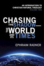 Chasing the Shadow-the World and Its Times