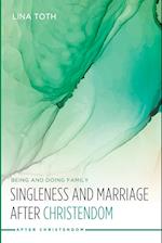Singleness and Marriage after Christendom 