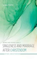 Singleness and Marriage after Christendom 