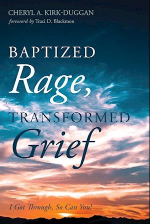 Baptized Rage, Transformed Grief