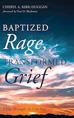 Baptized Rage, Transformed Grief