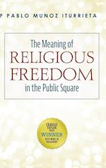 The Meaning of Religious Freedom in the Public Square 