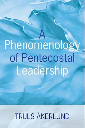 A Phenomenology of Pentecostal Leadership