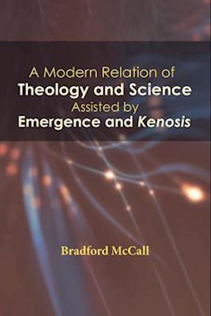 Modern Relation of Theology and Science Assisted by Emergence and Kenosis