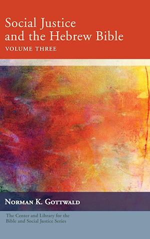 Social Justice and the Hebrew Bible, Volume Three