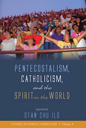 Pentecostalism, Catholicism, and the Spirit in the World