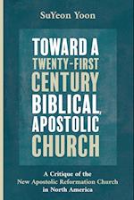 Toward a Twenty-First Century Biblical, Apostolic Church